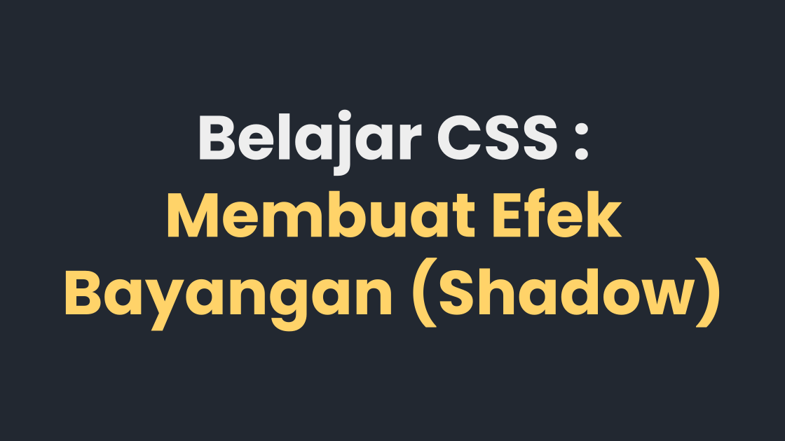 Belajar CSS : Membuat Efek Bayangan (Shadow)