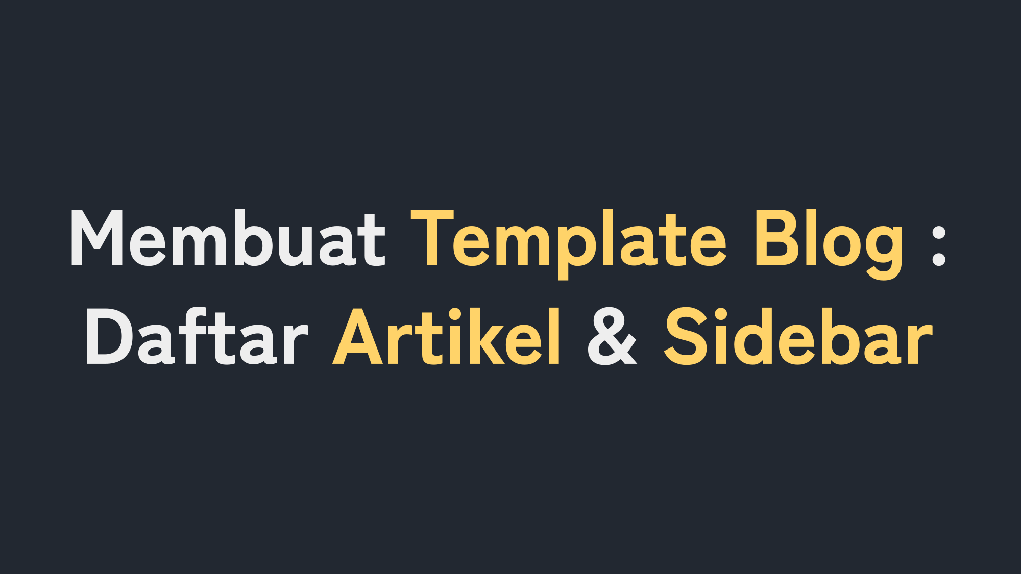 Cara Membuat Template Blog : Daftar Artikel dan Sidebar