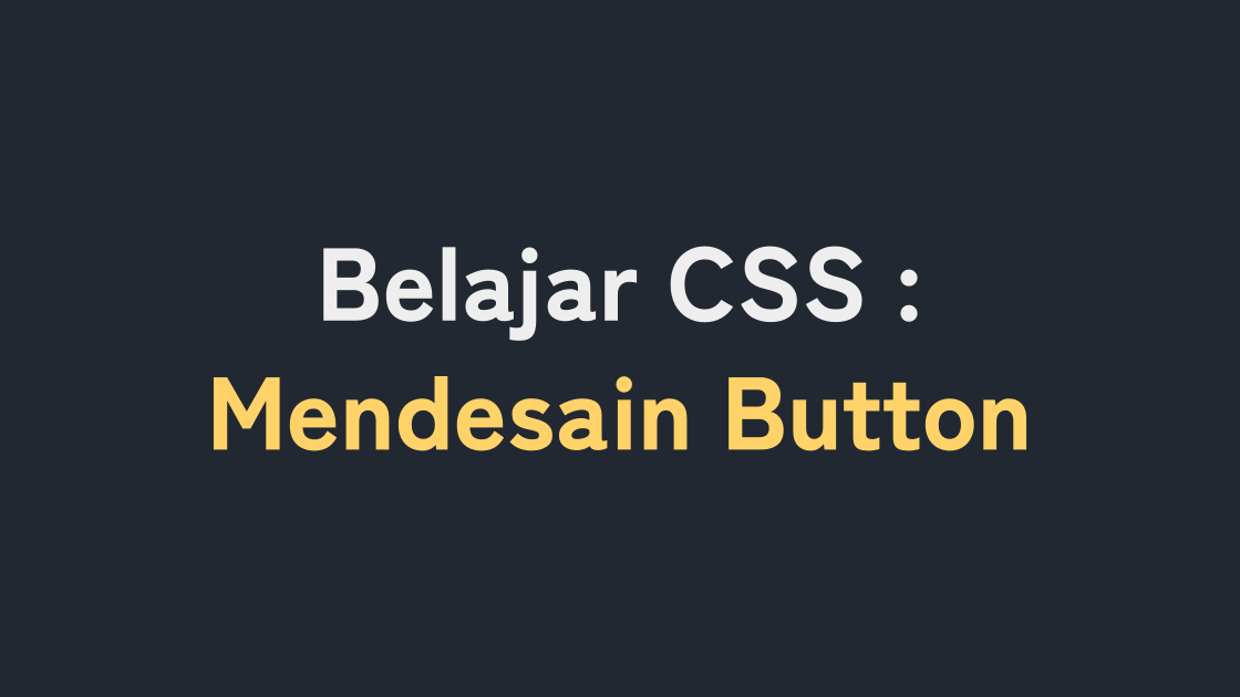 Belajar CSS : Mendesain Button