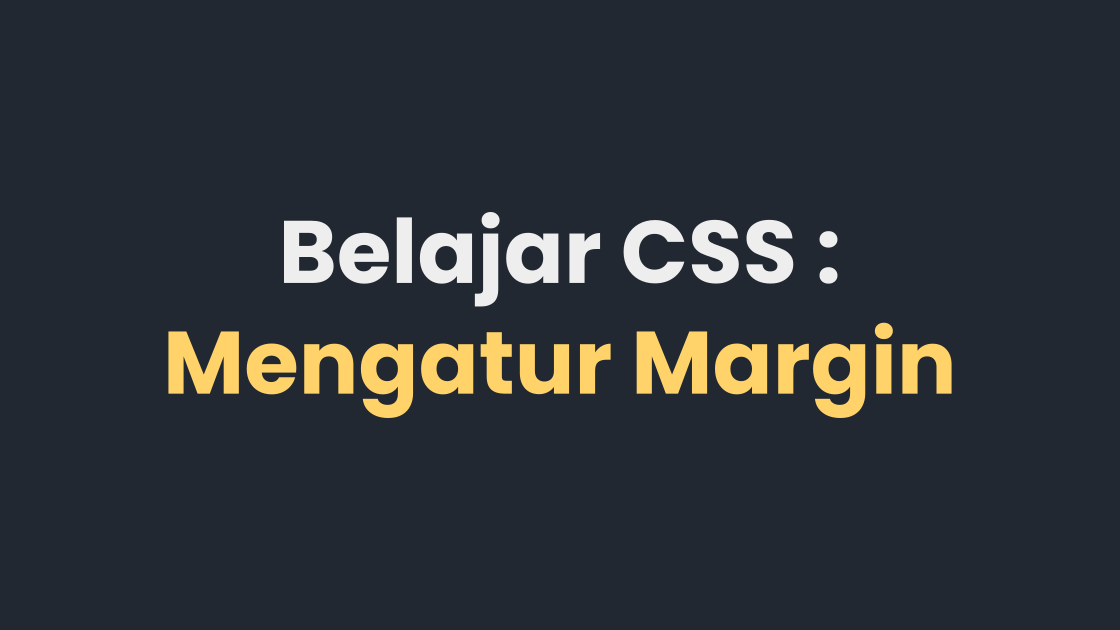 Belajar CSS : Mengatur Margin Pada CSS