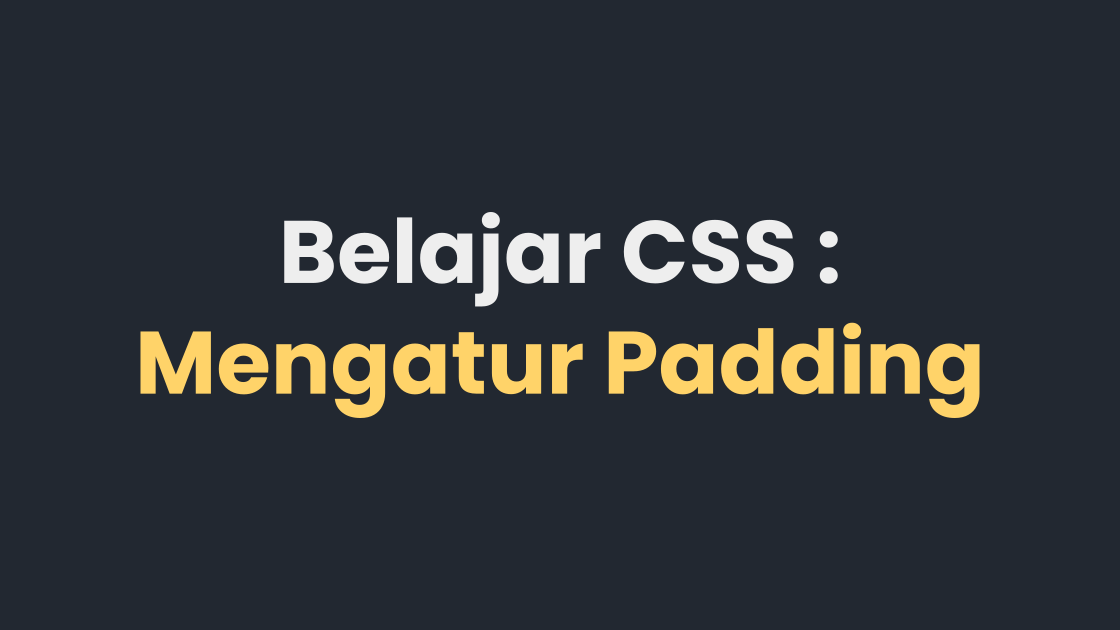 Belajar CSS : Mengatur Padding Pada CSS