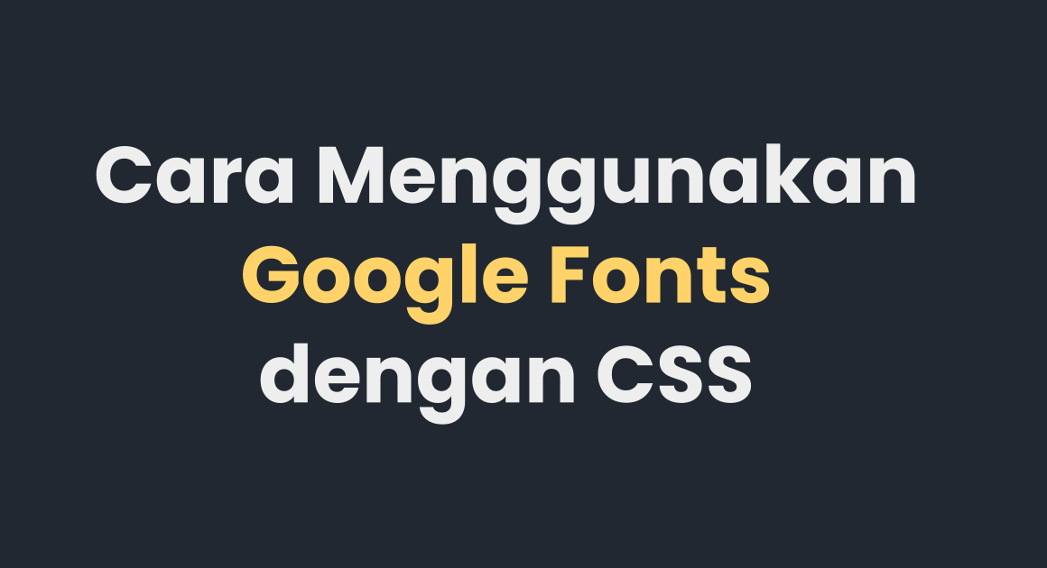 Cara Menggunakan Google Font Dengan CSS