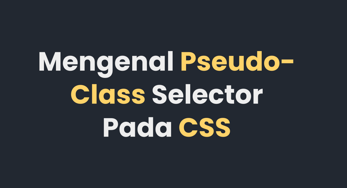 Mengenal Pseudo-class Selector Pada CSS
