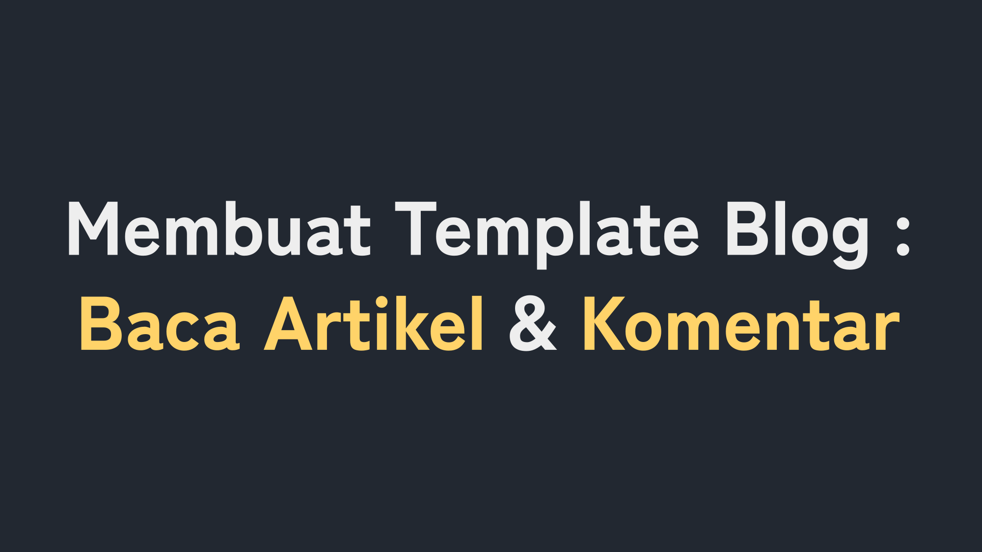 Cara Membuat Template Blog : Baca Artikel dan Komentar