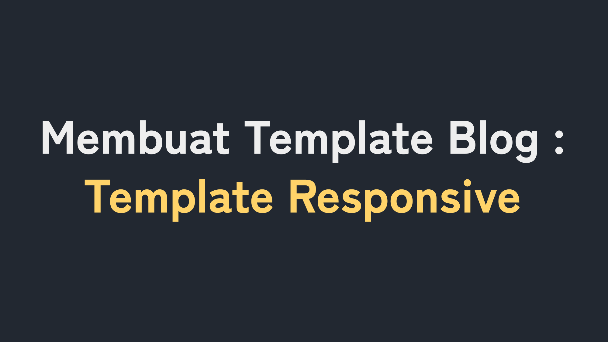 Cara Membuat Template Blog : Membuat Template Menjadi Responsive